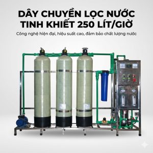 Dây chuyền lọc nước tinh khiết 250 lít/giờ