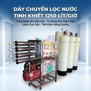 Dây chuyền lọc nước tinh khiết 1250 lít/giờ
