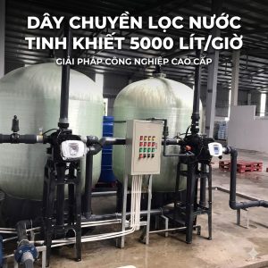 Dây chuyền lọc nước tinh khiết 5000 lít/giờ